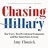 Chasing Hillary: Ten Years, Two Presidential Campaigns and One Intact Glass Ceiling
