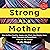 Strong as a Mother: How to ...