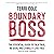 Boundary Boss: The Essential Guide to Talk True, Be Seen, and (Finally) Live Free