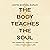 The Body Teaches the Soul: Ten Essential Habits to Form a Healthy and Holy Life