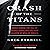 Crash of the Titans: Greed, Hubris, the Fall of Merrill Lynch and the Near-Collapse of Bank of America