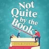 Not Quite by the Book: A Novel