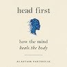 Head First: How The Mind Heals The Body