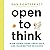 Open to Think: Slow Down, T...