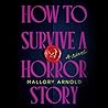 How to Survive a Horror Story by Mallory Arnold