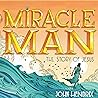 The Miracle Man: The Story of Jesus