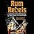 Rum Rebels: A Celebration o...