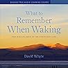 What to Remember When Waking: The Disciplines of Everyday Life What to Remember When Waking: The Disciplines of Everyday Life