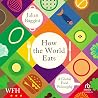 How the World Eat...