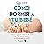Cómo dormir a tu bebé by Olga Sese Cómo dormir a tu bebé by Olga Sese