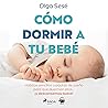 Cómo dormir a tu ...