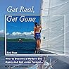 Get Real, Get Gone: How to Become a Modern Sea Gypsy and Sail Away Forever...