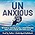 Unanxious: 50 Simple Truths to Help Overthinkers Feel Less Stress and More Calm