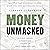 Money Unmasked: Unlearn, Unlock, and Take Back Control of Your Finances and Life