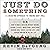 Just Do Something: A Liberating Approach to Finding God's Will