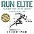 Run Elite: Train and Think Like the Greatest Runners of All Time