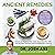 Ancient Remedies: Secrets to Healing with Herbs, Essential Oils, CBD, and the Most Powerful Natural Medicine in History