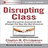 Disrupting Class, Expanded Edition: How Disruptive Innovation Will Change the Way the World Learns Disrupting Class, Expanded Edition: How Disruptive Innovation Will Change the Way the World Learns