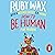 How to Be Human: The Manual