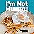 I'm Not Hungry but I Could Eat