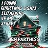 I Found Christmas Lights Slithering Up My Street by Ben Farthing