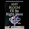 I'll Be Right Here: A Novel