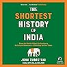 The Shortest History of India: From the World's Oldest Civilization to Its Largest Democracy—A Retelling for Our Times