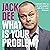 What Is Your Problem?: Come...