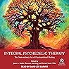 Integral Psychedelic Therapy: The Non-Ordinary Art of Psychospiritual Healing
