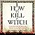 How to Kill a Witch