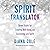 Spirit Translator: Seven Truths for Creating Well-Being and Connecting with Spirit
