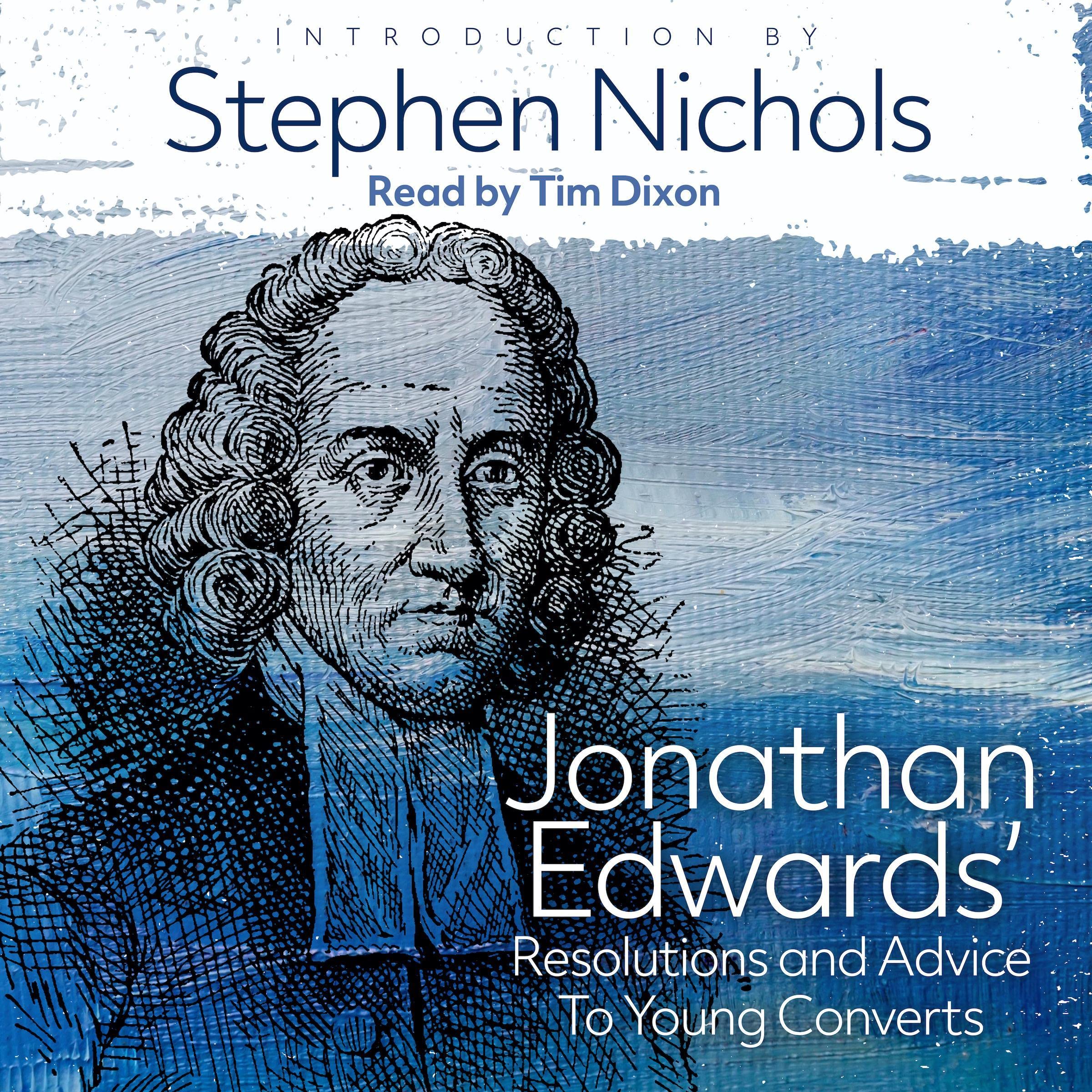Jonathan Edwards’ Resolutions and Advice to Young Converts (Audible Audio)