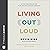 Living Out Loud: Letting Your Love for God Flow into Your Everyday Language