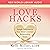 Love Hacks: Simple Solutions to Your Most Common Relationship Issues
