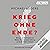 Krieg ohne Ende?: Warum wir für Frieden im Nahen Osten unsere Haltung zu Israel ändern müssen