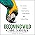 Becoming Wild: How Animal Cultures Raise Families, Create Beauty, and Achieve Peace