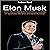 Elon Musk: Elon Musk’s Greatest Lessons for Success in Business, Life, and Entrepreneurship