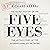 The Secret History of the Five Eyes: The Untold Story of the Shadowy International Spy Network, Through Its Targets, Traitors and Spies
