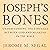 Joseph's Bones: Understanding the Struggle Between God and Mankind in the Bible