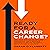 Ready for a Career Change?: Interviews with Successful Career Transitioners, and 9 Landmark Questions to Get You Through a Career Change in One Piece