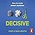 Decisive: How to Make Better Choices in Life and Work