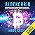 Blockchain: Ultimate guide to understanding blockchain, bitcoin, cryptocurrencies, smart contracts and the future of money.