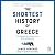 The Shortest History of Greece: The Odyssey of a Nation from Myth to Modernity
