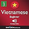 Learn Vietnamese - Level 3: Beginner Vietnamese: Volume 1: Lessons 1-25 Learn Vietnamese - Level 3: Beginner Vietnamese: Volume 1: Lessons 1-25