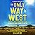 The Only Way Is West: A Once in a Lifetime, 500 Mile Adventure Walking Spain’s Camino de Santiago