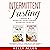 Intermittent Fasting: 2 Books in 1: Intermittent Fasting for Women + Intermittent Fasting 16/8. A Beginner's Guide to Losing Weight and Burning Fat with the Science of Intermittent Fasting.
