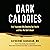 Dark Calories: How Vegetable Oils Destroy Our Health and How We Can Get It Back