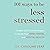 101 Ways to Be Less Stressed: Simple Self-Care Strategies to Boost Your Mind, Mood, and Mental Health