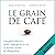 Le grain de café: Une fable illustrée pour s'approprier sa vie et devenir acteur de changement