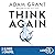 Think again (French edition): Pour exceller, transformez votre manière de penser